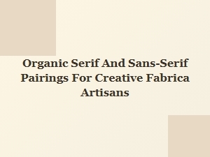 Crafting Elegance with Organic Font Pairings