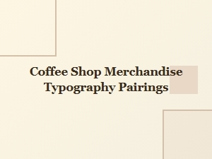 Selecting Typography for Coffee Shop Merchandise