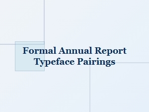 Choosing Typefaces for Formal Annual Reports