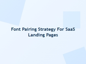 Font Pairing Strategy for Saas Landing Pages